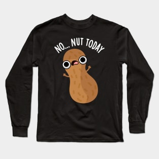 No Nut Today Funny Peanut Pun Long Sleeve T-Shirt